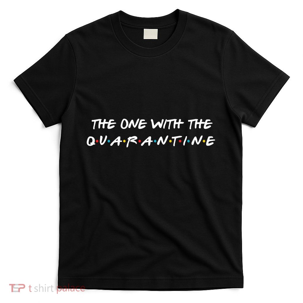 The One With The Quarantine T-Shirt