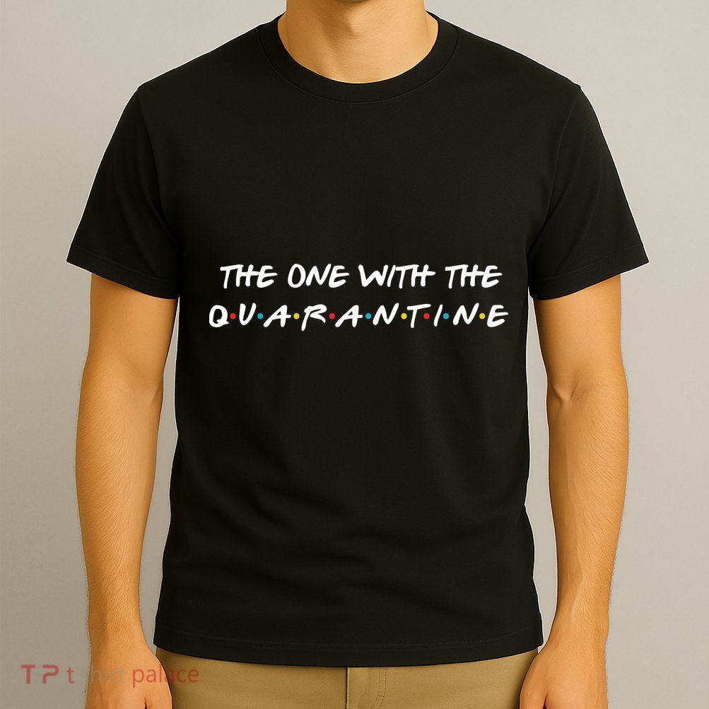The One With The Quarantine T-Shirt