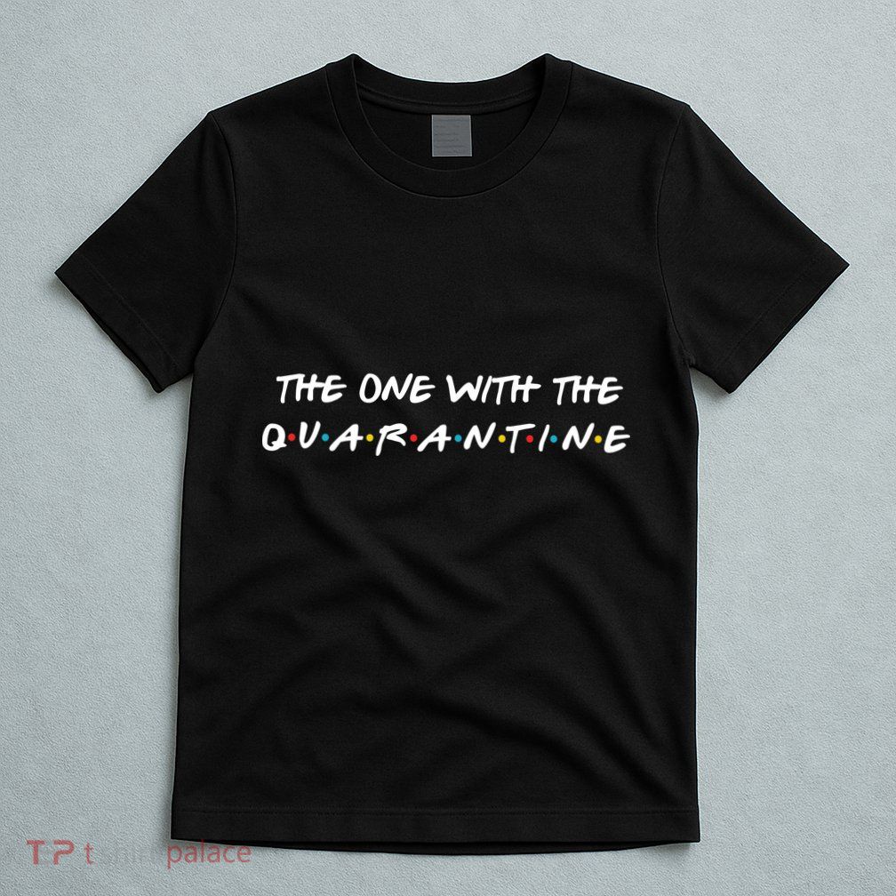 The One With The Quarantine T-Shirt