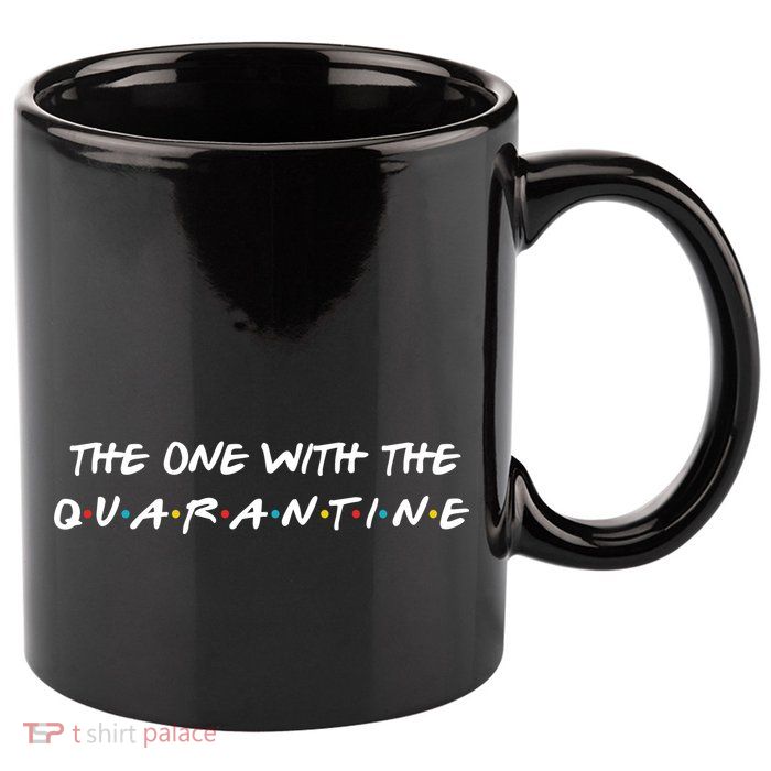 The One With The Quarantine 11oz C Handle Ceramic Mug