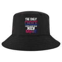 The Only Choice I Ever Made Was To Be Myself Cool Comfort Performance Bucket Hat