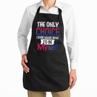 The Only Choice I Ever Made Was To Be Myself Apron