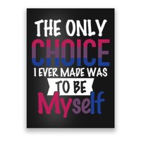 The Only Choice I Ever Made Was To Be Myself Poster