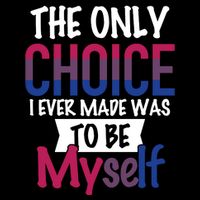 The Only Choice I Ever Made Was To Be Myself Poster