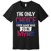 The Only Choice I Ever Made Was To Be Myself Premium T-Shirt