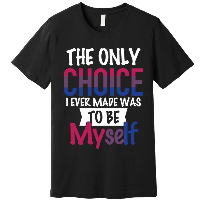 The Only Choice I Ever Made Was To Be Myself Premium T-Shirt
