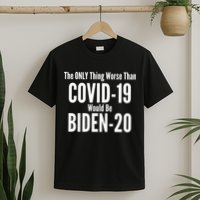 The Only Thing Worse Than Covid-19 Would Be Biden-20 T-Shirt