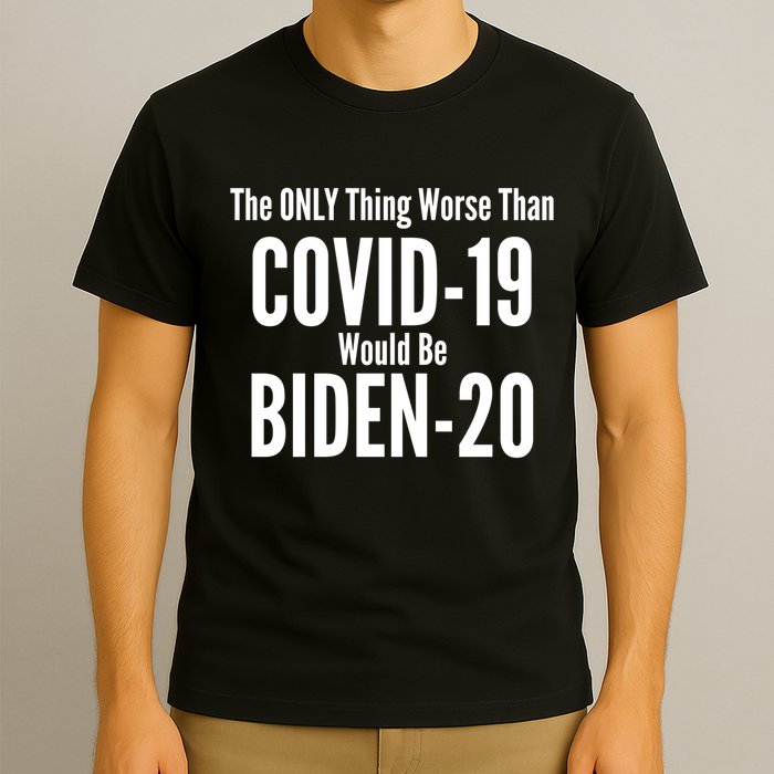 The Only Thing Worse Than Covid-19 Would Be Biden-20 T-Shirt