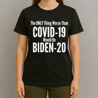The Only Thing Worse Than Covid-19 Would Be Biden-20 T-Shirt