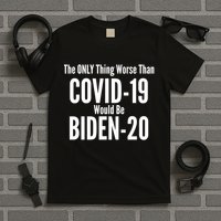 The Only Thing Worse Than Covid-19 Would Be Biden-20 T-Shirt