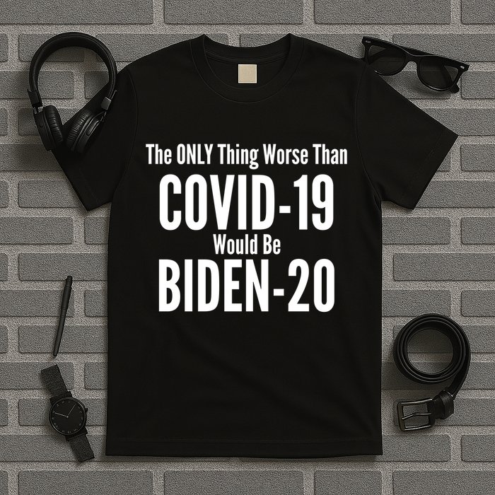The Only Thing Worse Than Covid-19 Would Be Biden-20 T-Shirt
