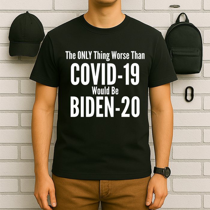 The Only Thing Worse Than Covid-19 Would Be Biden-20 T-Shirt