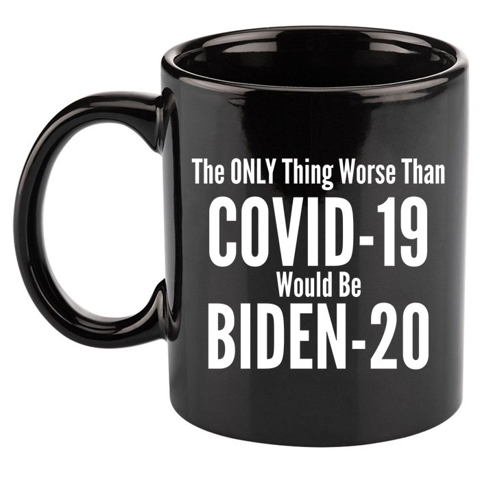 The Only Thing Worse Than Covid-19 Would Be Biden-20 11oz C Handle Ceramic Mug