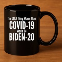 The Only Thing Worse Than Covid-19 Would Be Biden-20 11oz C Handle Ceramic Mug