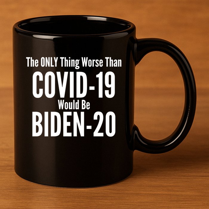 The Only Thing Worse Than Covid-19 Would Be Biden-20 11oz C Handle Ceramic Mug