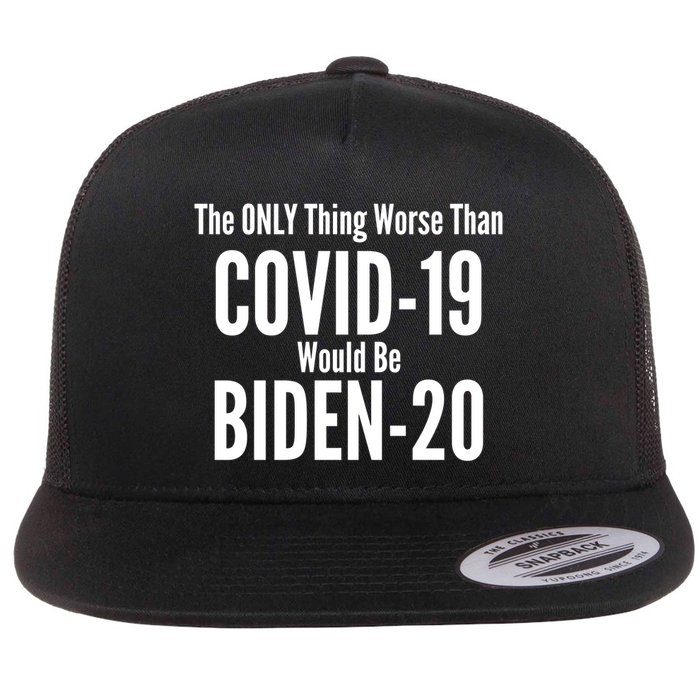 The Only Thing Worse Than Covid-19 Would Be Biden-20 Flat Bill Trucker Hat