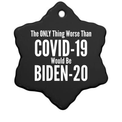 The Only Thing Worse Than Covid-19 Would Be Biden-20 Ceramic Star Ornament