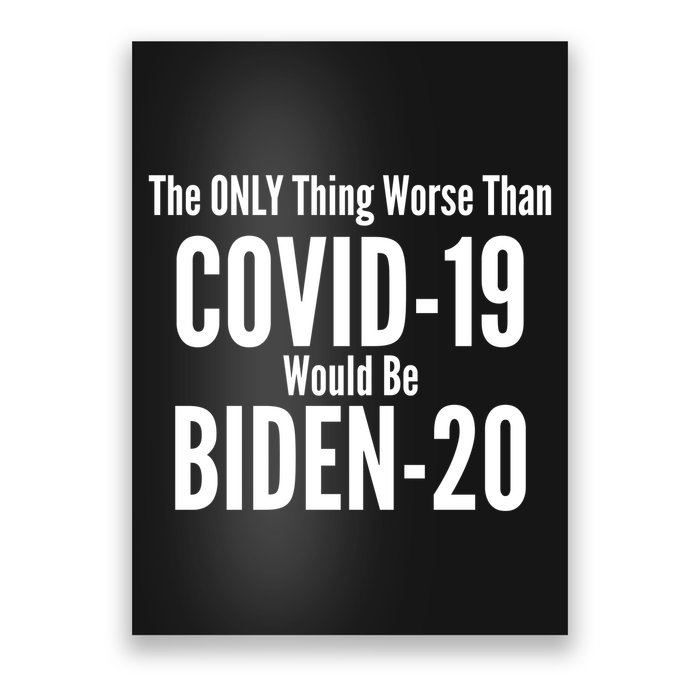 The Only Thing Worse Than Covid-19 Would Be Biden-20 Poster