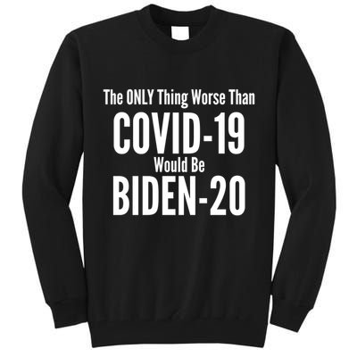 The Only Thing Worse Than Covid-19 Would Be Biden-20 Tall Sweatshirt