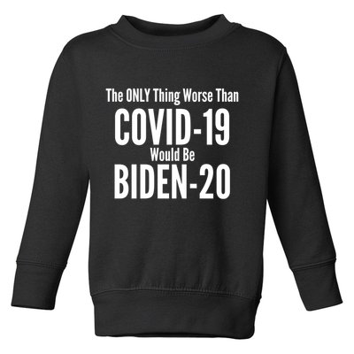 The Only Thing Worse Than Covid-19 Would Be Biden-20 Toddler Sweatshirt
