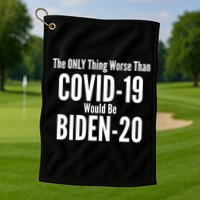 The Only Thing Worse Than Covid-19 Would Be Biden-20 Golf Towel