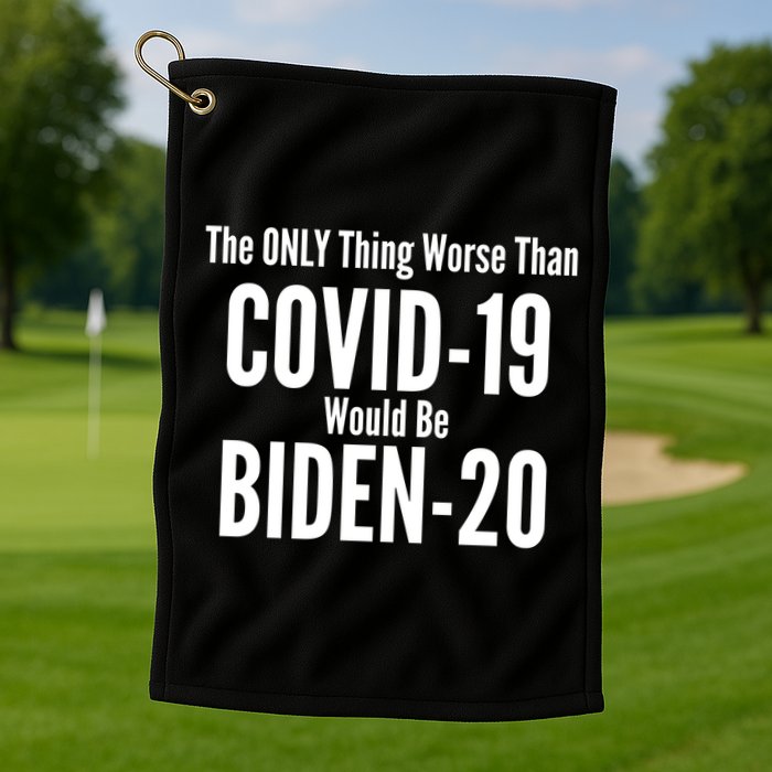 The Only Thing Worse Than Covid-19 Would Be Biden-20 Golf Towel