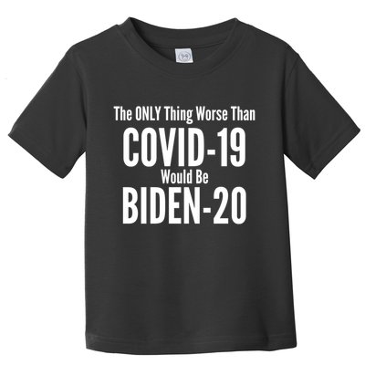 The Only Thing Worse Than Covid-19 Would Be Biden-20 Toddler T-Shirt