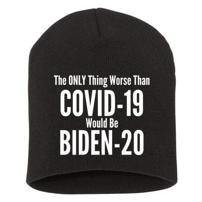 The Only Thing Worse Than Covid-19 Would Be Biden-20 Short Acrylic Beanie