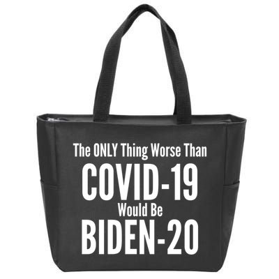 The Only Thing Worse Than Covid-19 Would Be Biden-20 Zip Tote Bag