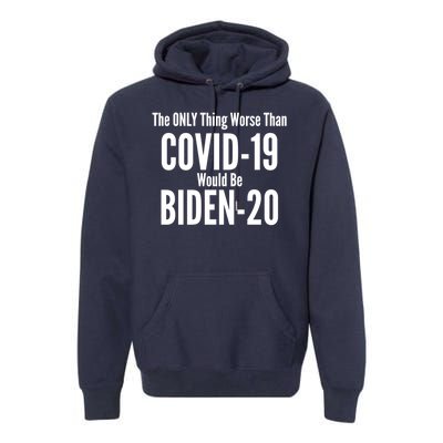 The Only Thing Worse Than Covid-19 Would Be Biden-20 Premium Hoodie