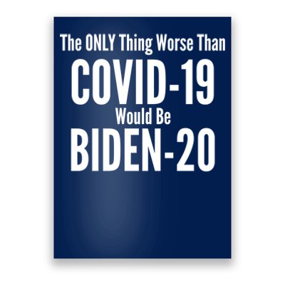 The Only Thing Worse Than Covid-19 Would Be Biden-20 Poster