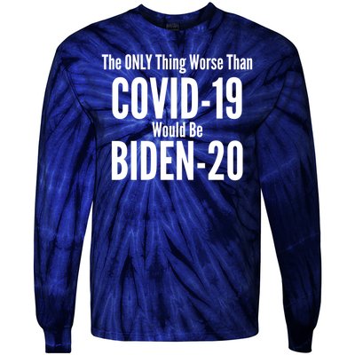 The Only Thing Worse Than Covid-19 Would Be Biden-20 Tie-Dye Long Sleeve Shirt