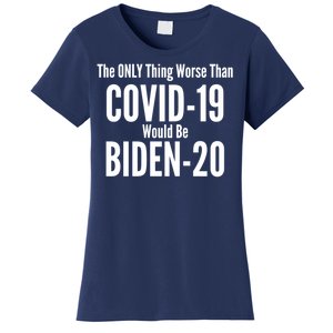 The Only Thing Worse Than Covid-19 Would Be Biden-20 Women's T-Shirt