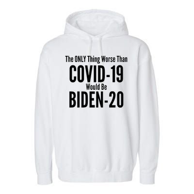 The Only Thing Worse Than Covid-19 Would Be Biden-20 Garment-Dyed Fleece Hoodie