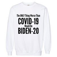 The Only Thing Worse Than Covid-19 Would Be Biden-20 Garment-Dyed Sweatshirt