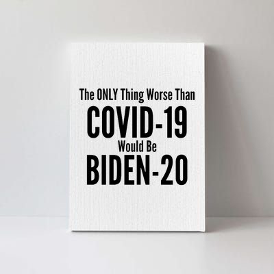 The Only Thing Worse Than Covid-19 Would Be Biden-20 Canvas