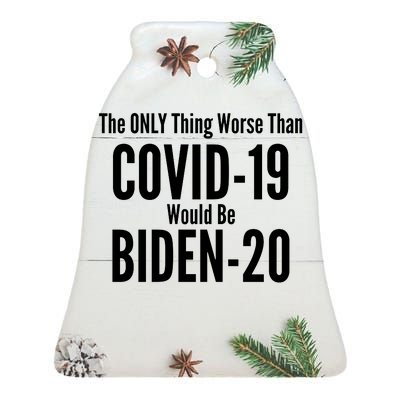 The Only Thing Worse Than Covid-19 Would Be Biden-20 Ceramic Bell Ornament