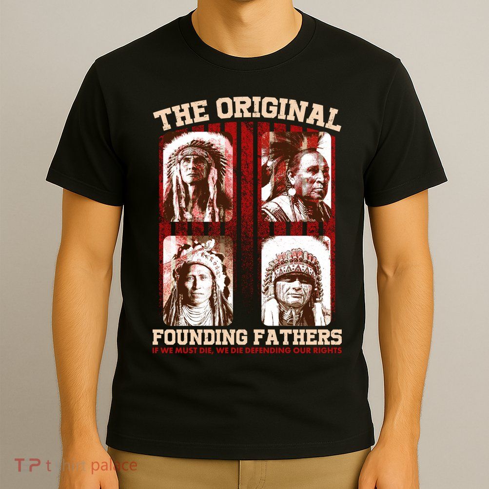 The Original Founding Fathers Native Americans T-Shirt