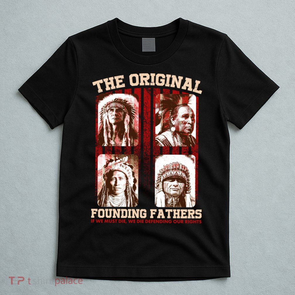 The Original Founding Fathers Native Americans T-Shirt