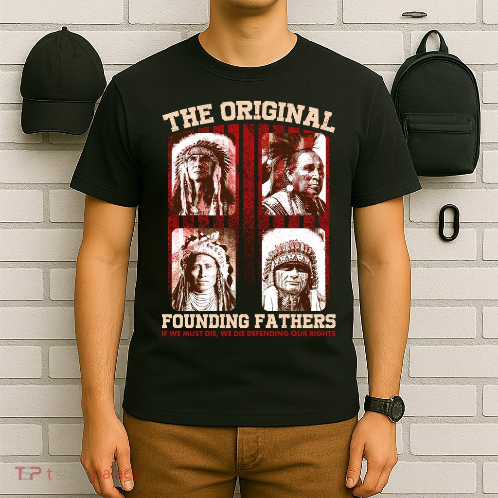 The Original Founding Fathers Native Americans T-Shirt