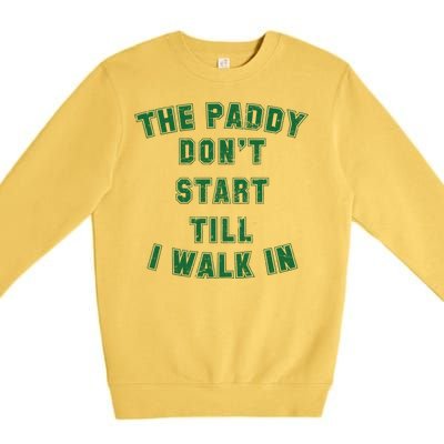 The Paddy Don't Start Till I Walk In Premium Crewneck Sweatshirt