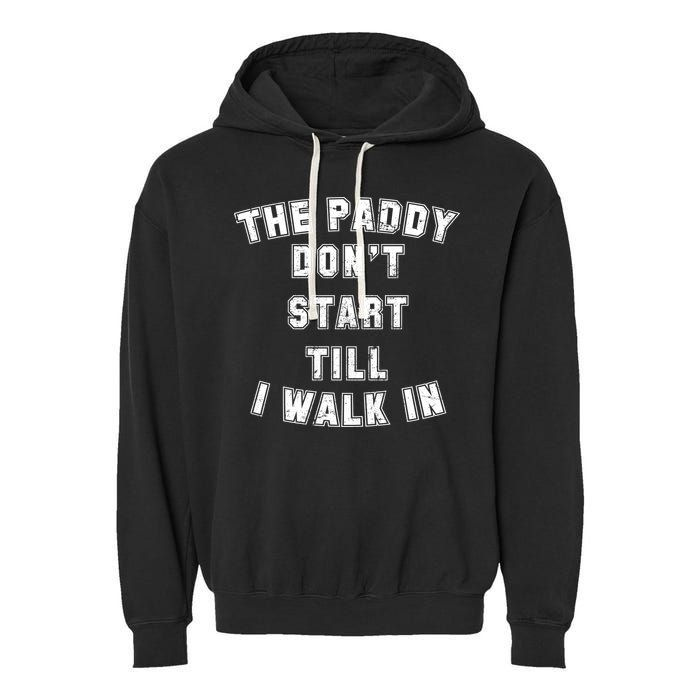 The Paddy Don't Start Till I Walk In Garment-Dyed Fleece Hoodie