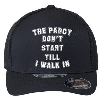 The Paddy Don't Start Till I Walk In Flexfit Unipanel Trucker Cap