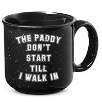 The Paddy Don't Start Till I Walk In 15oz Campfire Ceramic Mug