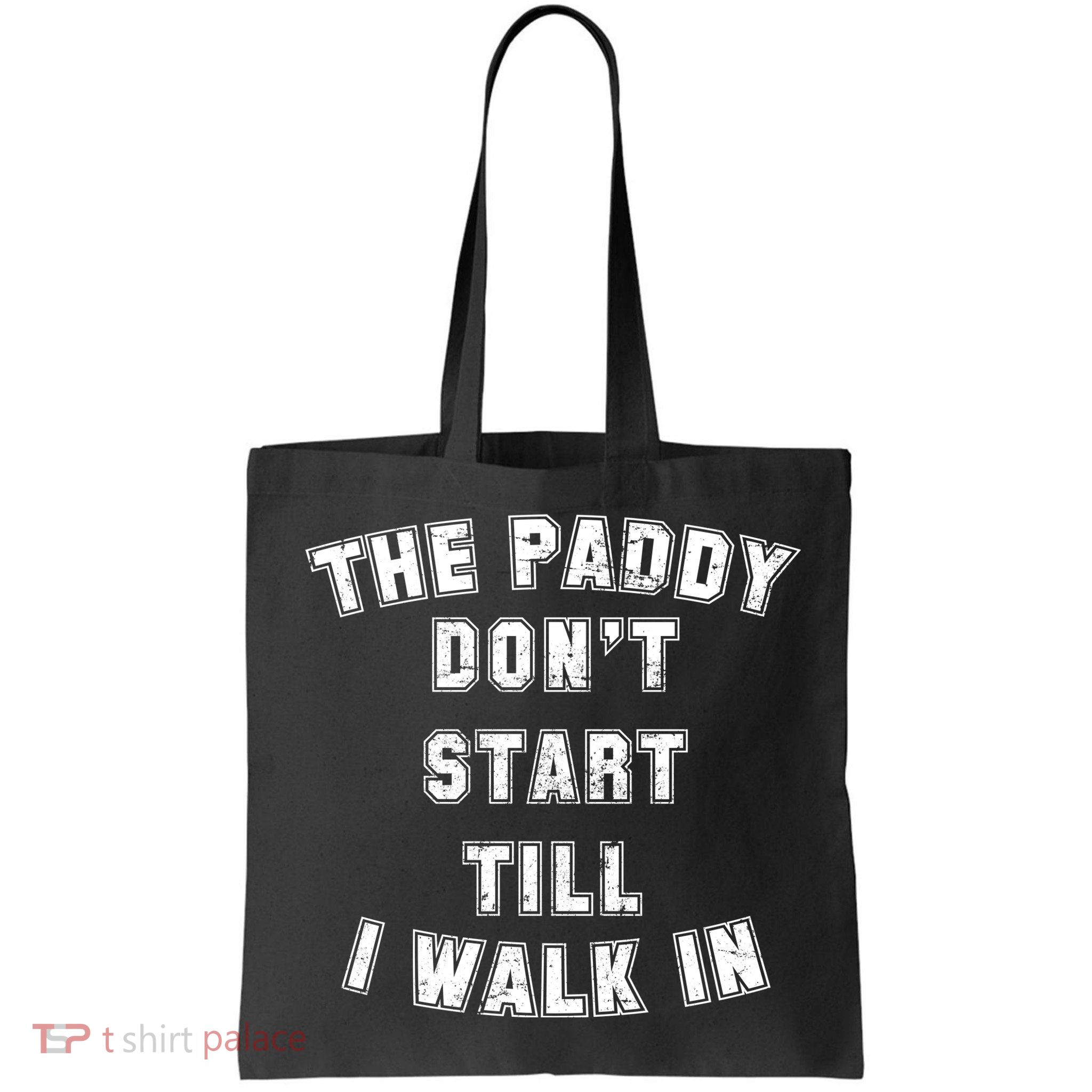 The Paddy Don't Start Till I Walk In Bag