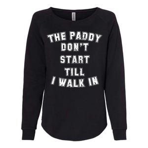 The Paddy Don't Start Till I Walk In Womens California Wash Sweatshirt