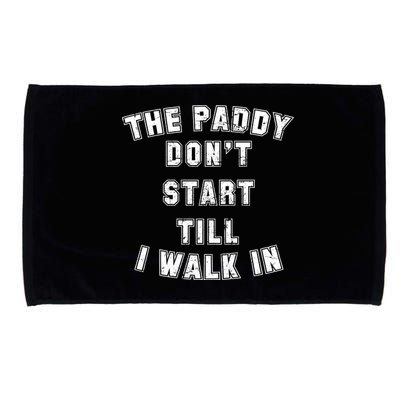 The Paddy Don't Start Till I Walk In Microfiber Hand Towel