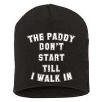 The Paddy Don't Start Till I Walk In Short Acrylic Beanie
