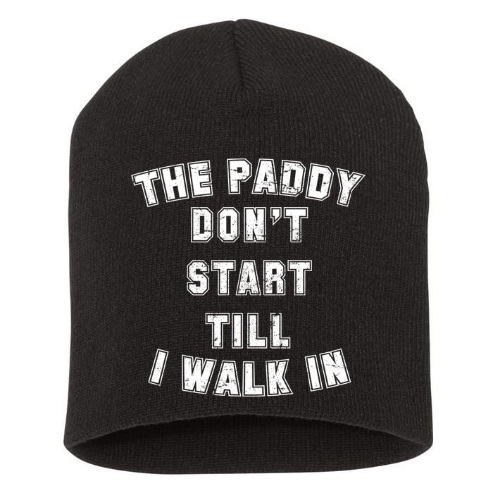 The Paddy Don't Start Till I Walk In Short Acrylic Beanie