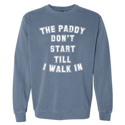 The Paddy Don't Start Till I Walk In Garment-Dyed Sweatshirt